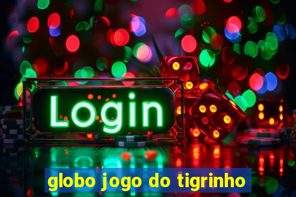 globo jogo do tigrinho